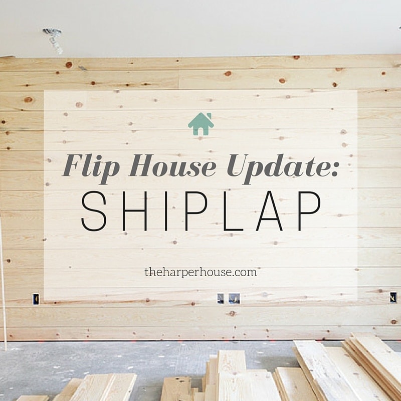 Flip House Update: It’s Shiplap Week!