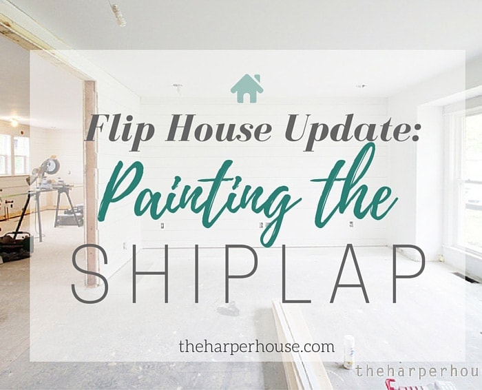 Flip House Update: Painting the Shiplap